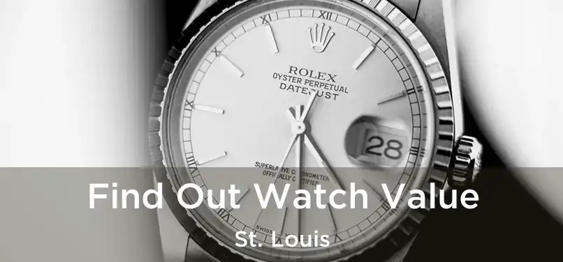  Find Out Watch Value St. Louis