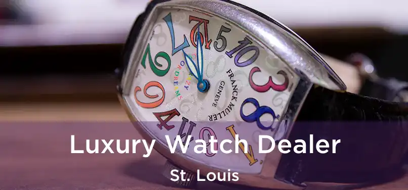  Luxury Watch Dealer St. Louis